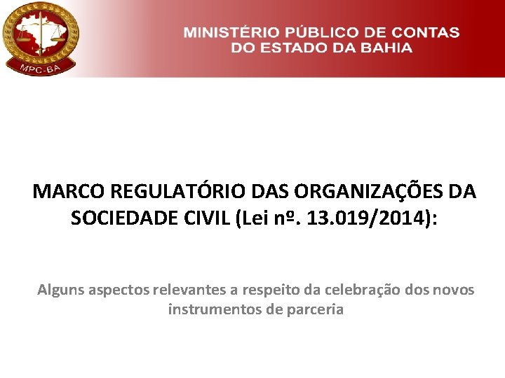 MARCO REGULATÓRIO DAS ORGANIZAÇÕES DA SOCIEDADE CIVIL (Lei nº. 13. 019/2014): Alguns aspectos relevantes