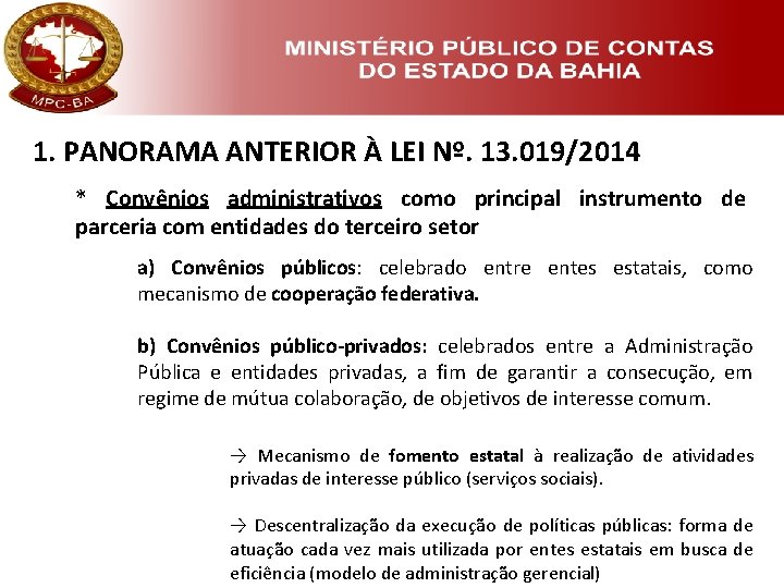1. PANORAMA ANTERIOR À LEI Nº. 13. 019/2014 * Convênios administrativos como principal instrumento