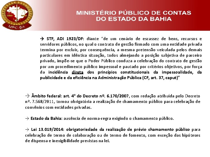 → STF, ADI 1923/DF: diante “de um cenário de escassez de bens, recursos e