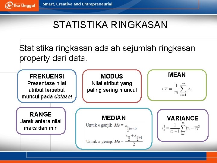 STATISTIKA RINGKASAN Statistika ringkasan adalah sejumlah ringkasan property dari data. FREKUENSI MODUS Presentase nilai