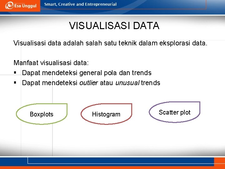 VISUALISASI DATA Visualisasi data adalah satu teknik dalam eksplorasi data. Manfaat visualisasi data: §