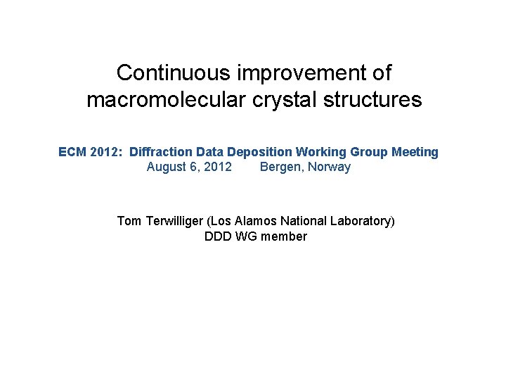 Continuous improvement of macromolecular crystal structures ECM 2012: Diffraction Data Deposition Working Group Meeting