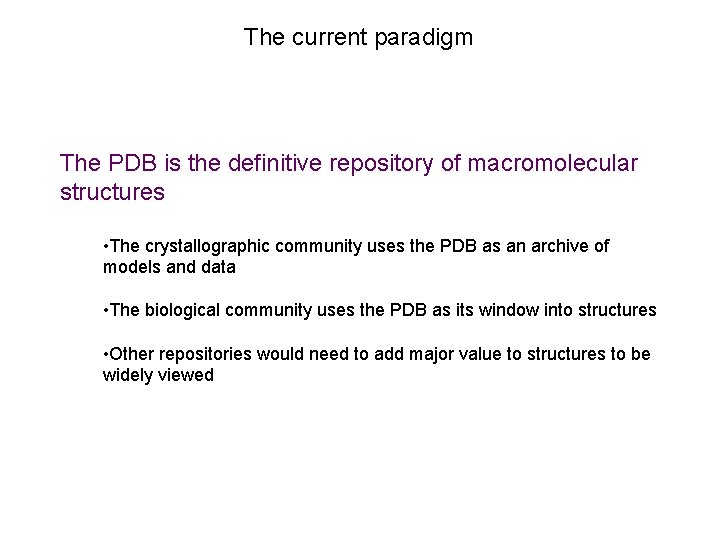 The current paradigm The PDB is the definitive repository of macromolecular structures • The