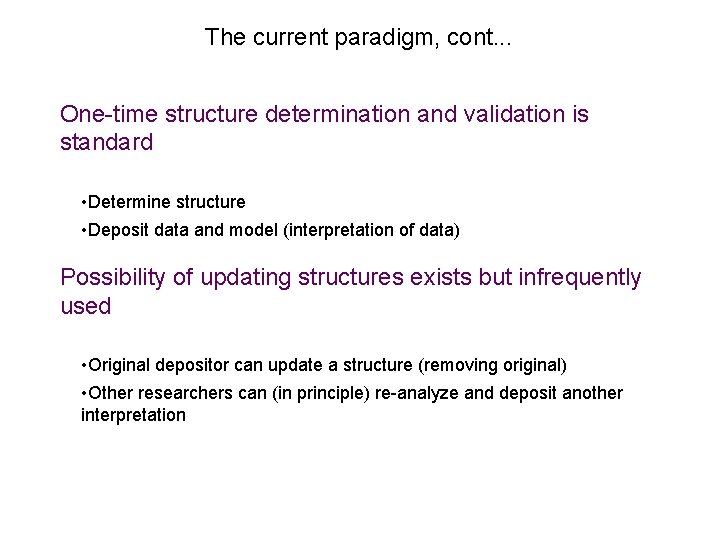 The current paradigm, cont. . . One-time structure determination and validation is standard •