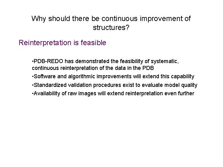 Why should there be continuous improvement of structures? Reinterpretation is feasible • PDB-REDO has