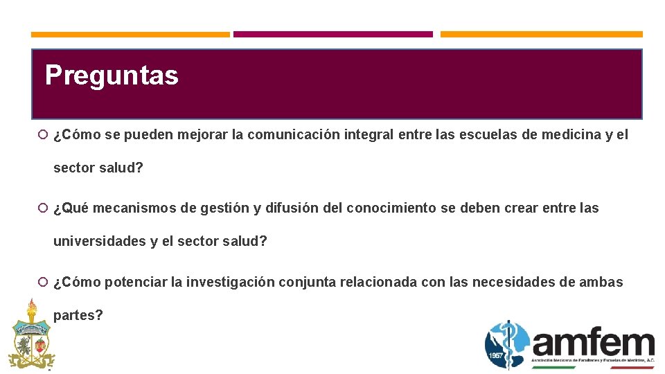 Preguntas ¿Cómo se pueden mejorar la comunicación integral entre las escuelas de medicina y