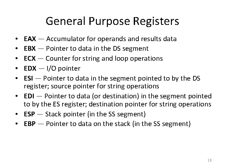 General Purpose Registers EAX — Accumulator for operands and results data EBX — Pointer