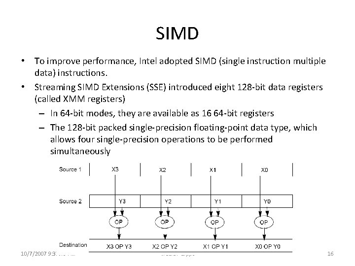SIMD • To improve performance, Intel adopted SIMD (single instruction multiple data) instructions. •