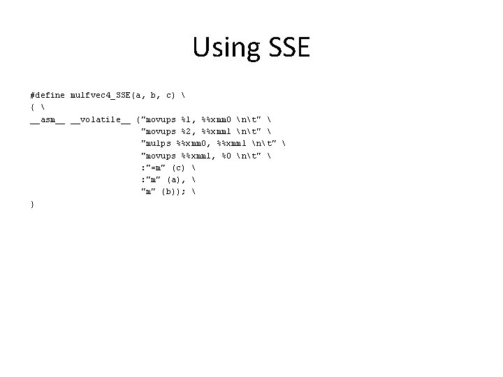 Using SSE #define mulfvec 4_SSE(a, b, c)  {  __asm__ __volatile__ ("movups %1,