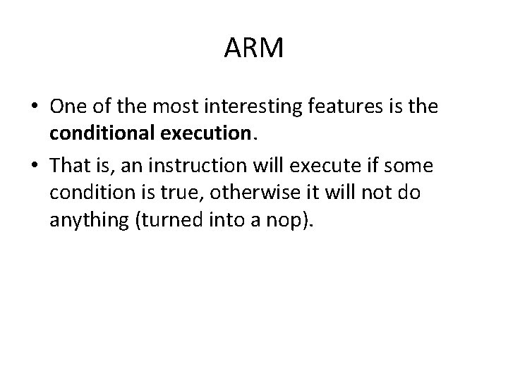 ARM • One of the most interesting features is the conditional execution. • That