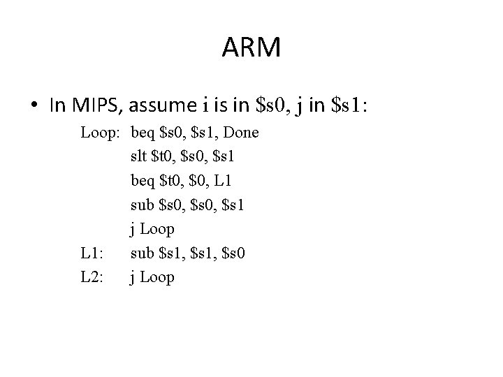 ARM • In MIPS, assume i is in $s 0, j in $s 1: