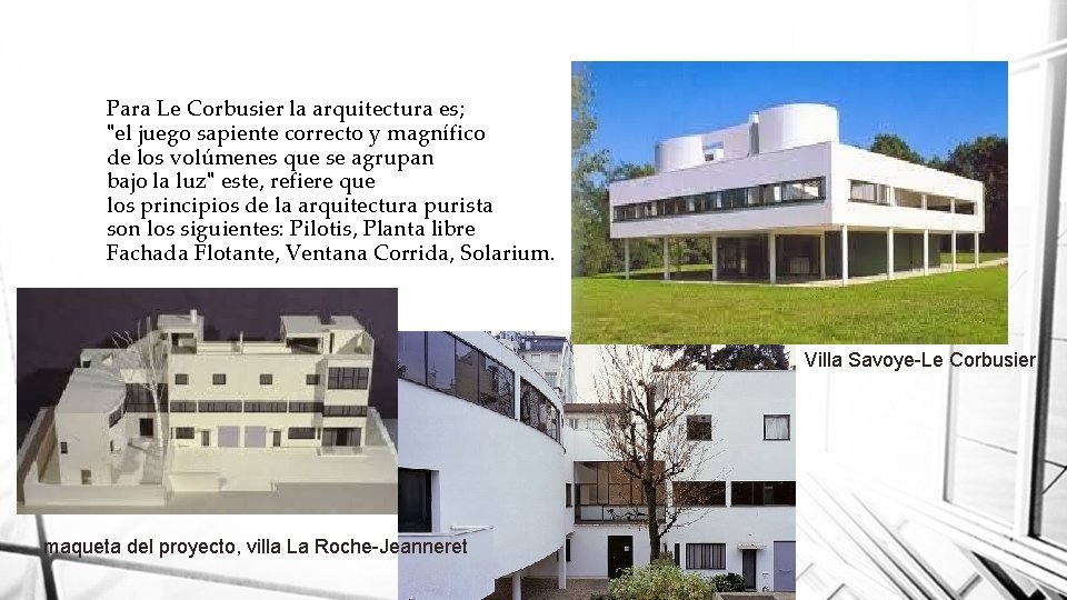 Para Le Corbusier la arquitectura es; "el juego sapiente correcto y magnífico de los