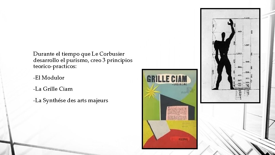 Durante el tiempo que Le Corbusier desarrollo el purismo, creo 3 principios teorico-practicos: -El