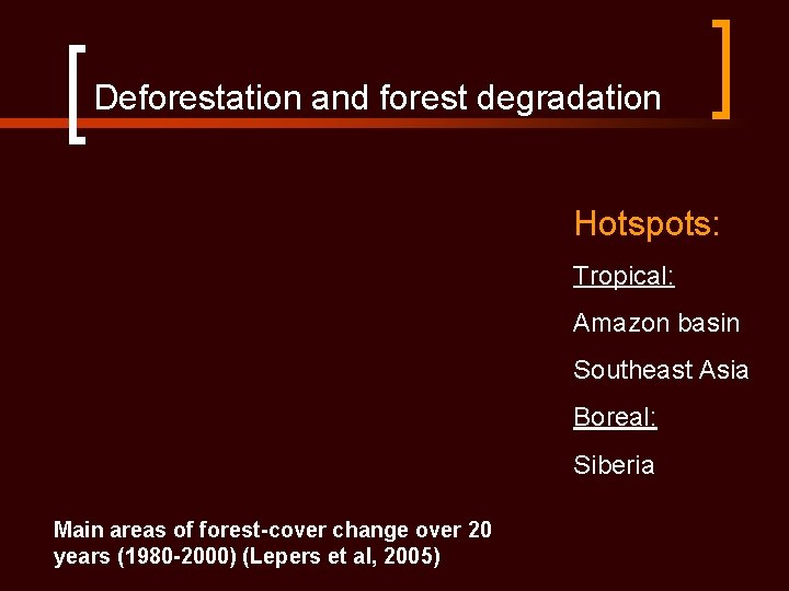Deforestation and forest degradation Hotspots: Tropical: Amazon basin Southeast Asia Boreal: Siberia Main areas