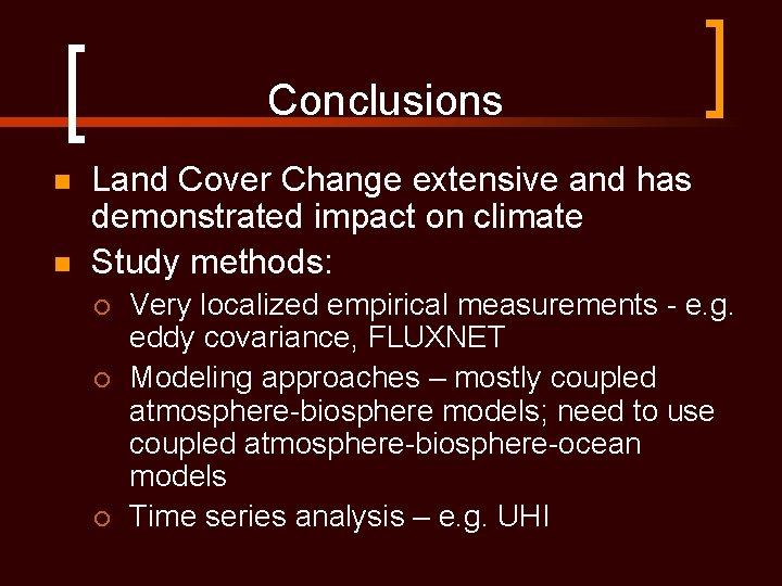 Conclusions n n Land Cover Change extensive and has demonstrated impact on climate Study