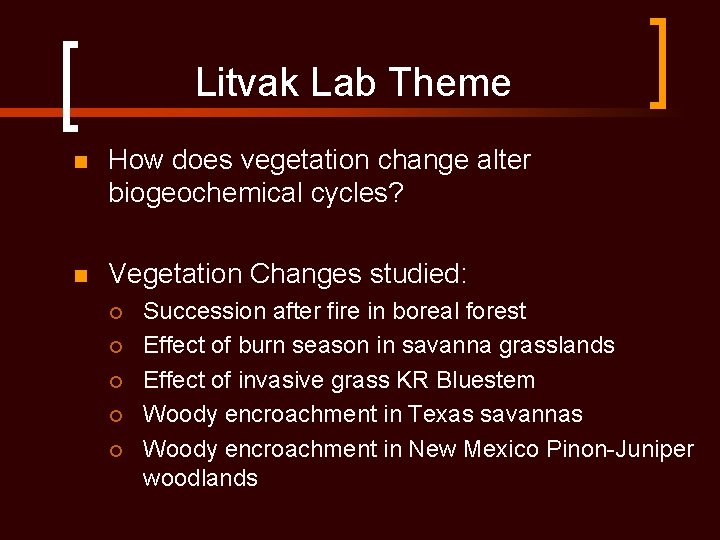 Litvak Lab Theme n How does vegetation change alter biogeochemical cycles? n Vegetation Changes