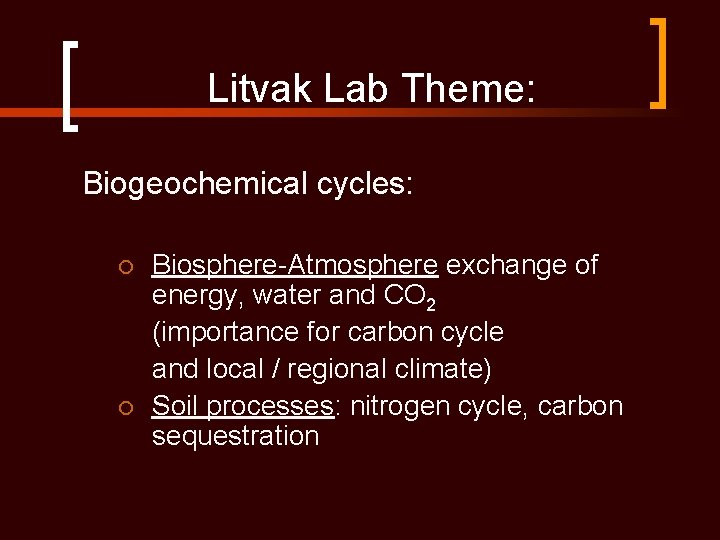 Litvak Lab Theme: Biogeochemical cycles: ¡ ¡ Biosphere-Atmosphere exchange of energy, water and CO