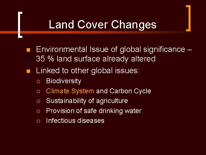 Land Cover Changes n n Environmental Issue of global significance – 35 % land