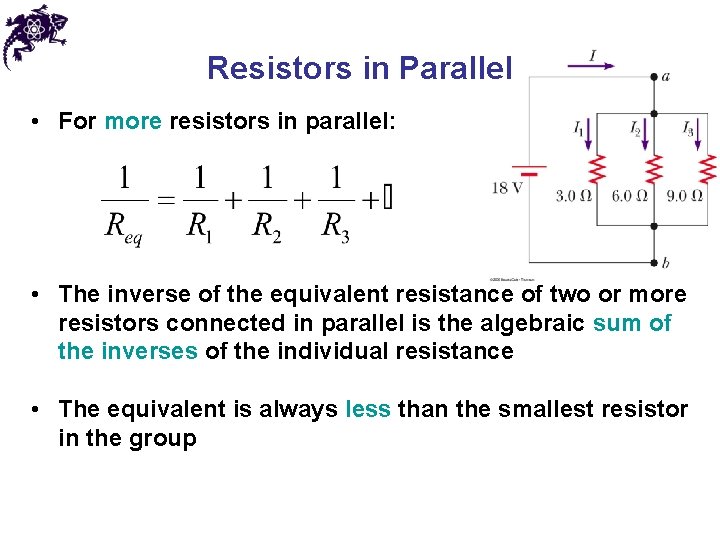 Resistors in Parallel • For more resistors in parallel: • The inverse of the