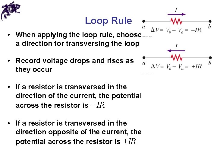 Loop Rule • When applying the loop rule, choose a direction for transversing the