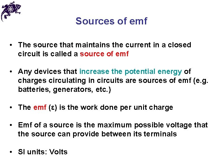 Sources of emf • The source that maintains the current in a closed circuit