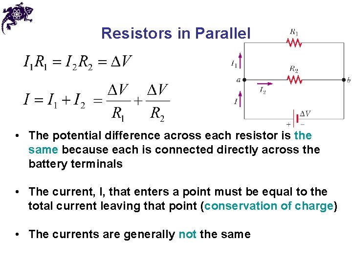 Resistors in Parallel • The potential difference across each resistor is the same because