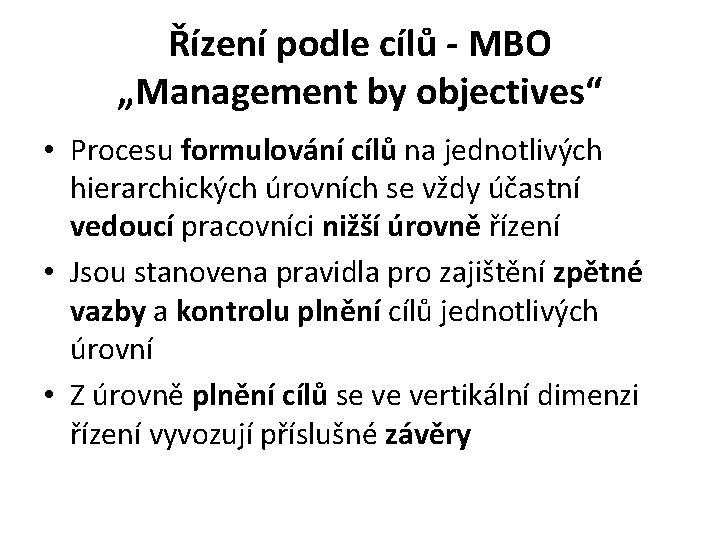 Řízení podle cílů - MBO „Management by objectives“ • Procesu formulování cílů na jednotlivých