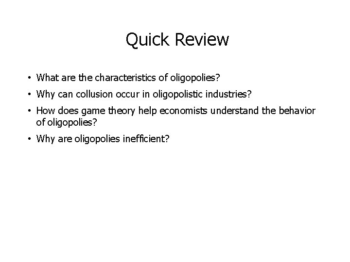 Quick Review • What are the characteristics of oligopolies? • Why can collusion occur Quick Review • What are the characteristics of oligopolies? • Why can collusion occur