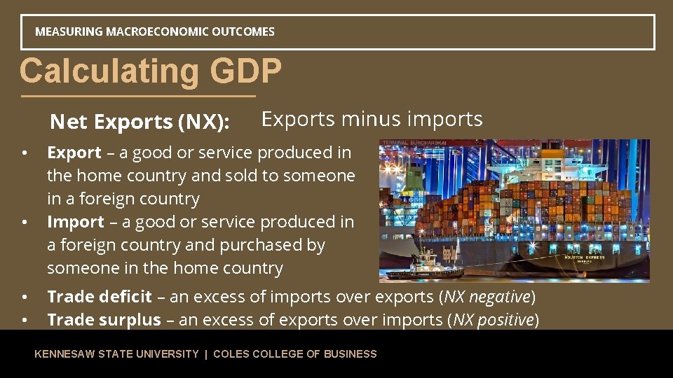 MEASURING MACROECONOMIC OUTCOMES Calculating GDP Net Exports (NX): • • Exports minus imports Export