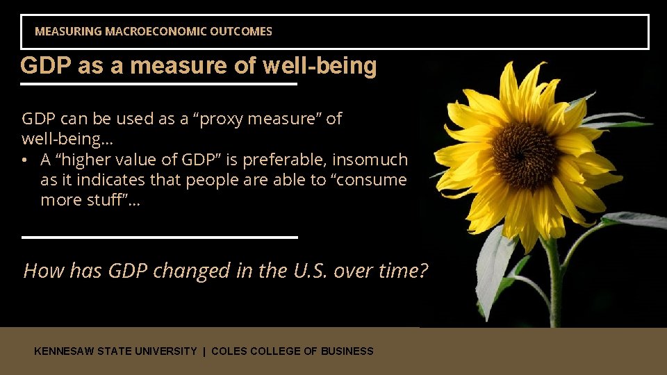 MEASURING MACROECONOMIC OUTCOMES GDP as a measure of well-being GDP can be used as