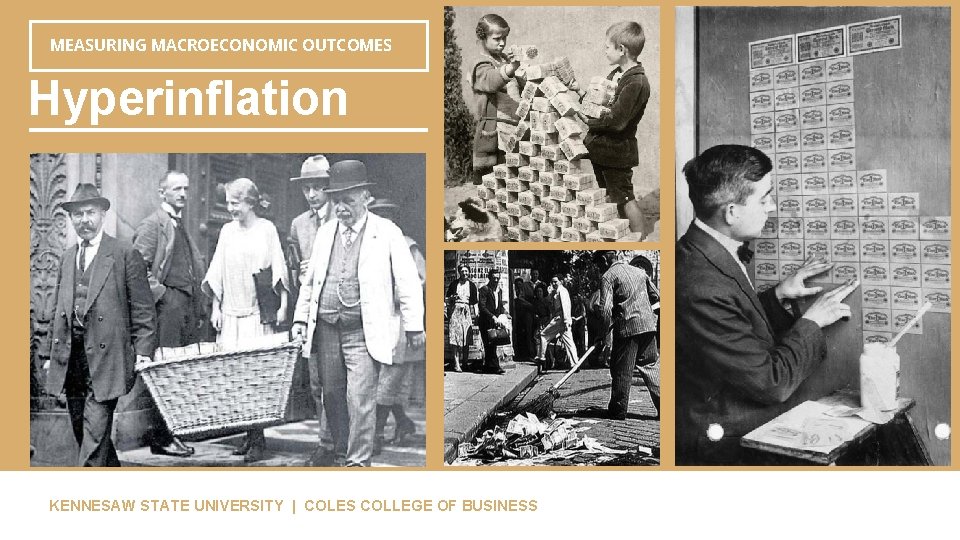 MEASURING MACROECONOMIC OUTCOMES Hyperinflation KENNESAW STATE UNIVERSITY | COLES COLLEGE OF BUSINESS 