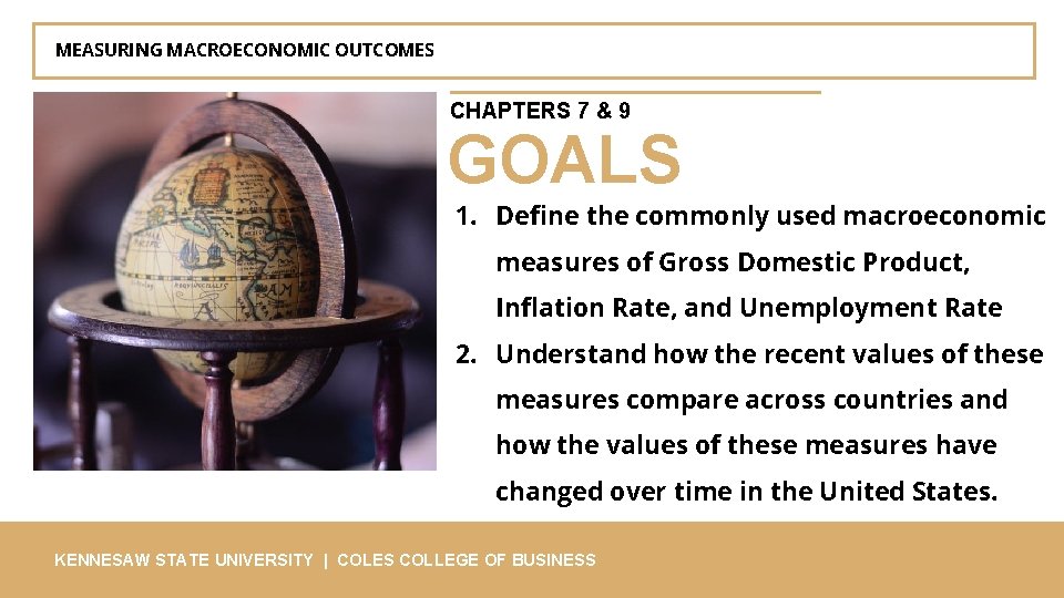 MEASURING MACROECONOMIC OUTCOMES CHAPTERS 7 & 9 GOALS 1. Define the commonly used macroeconomic