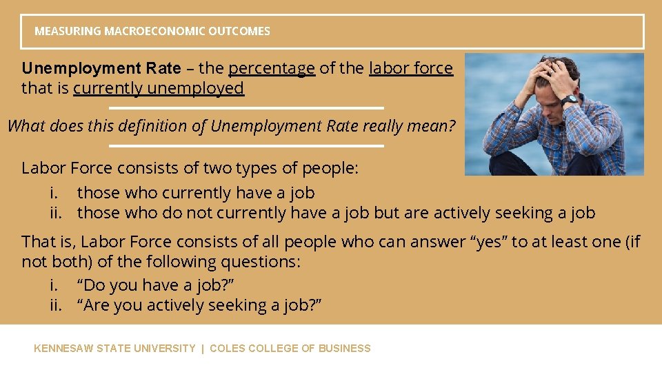 MEASURING MACROECONOMIC OUTCOMES Unemployment Rate – the percentage of the labor force that is