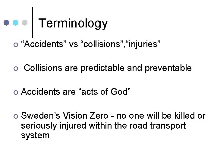 Terminology ¢ ¢ “Accidents” vs “collisions”, “injuries” Collisions are predictable and preventable ¢ Accidents