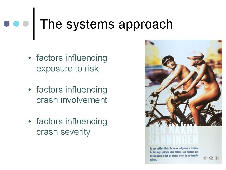 The systems approach • factors influencing exposure to risk • factors influencing crash involvement