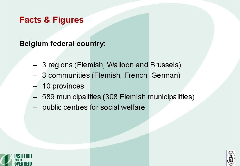 Facts & Figures Belgium federal country: – – – 3 regions (Flemish, Walloon and