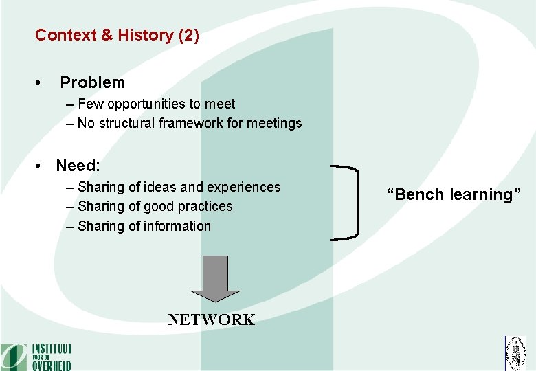 Context & History (2) • Problem – Few opportunities to meet – No structural