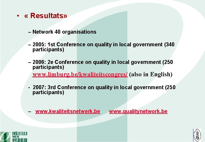  • « Resultats» – Network 40 organisations – 2005: 1 st Conference on
