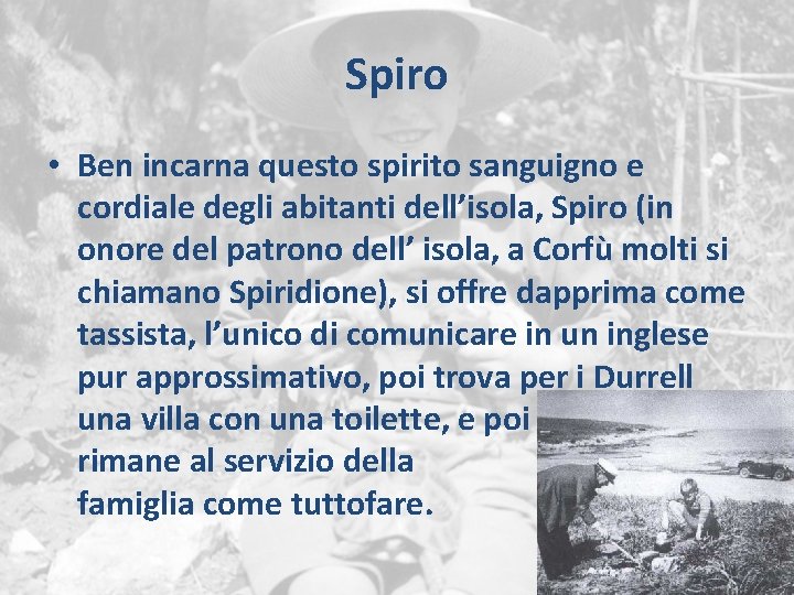 Spiro • Ben incarna questo spirito sanguigno e cordiale degli abitanti dell’isola, Spiro (in