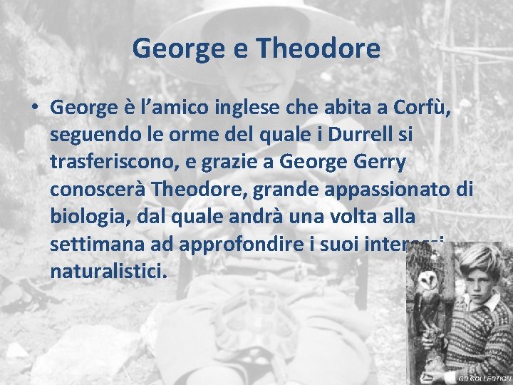 George e Theodore • George è l’amico inglese che abita a Corfù, seguendo le