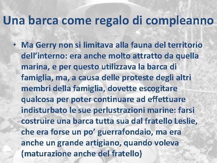 Una barca come regalo di compleanno • Ma Gerry non si limitava alla fauna