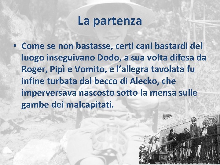 La partenza • Come se non bastasse, certi cani bastardi del luogo inseguivano Dodo,