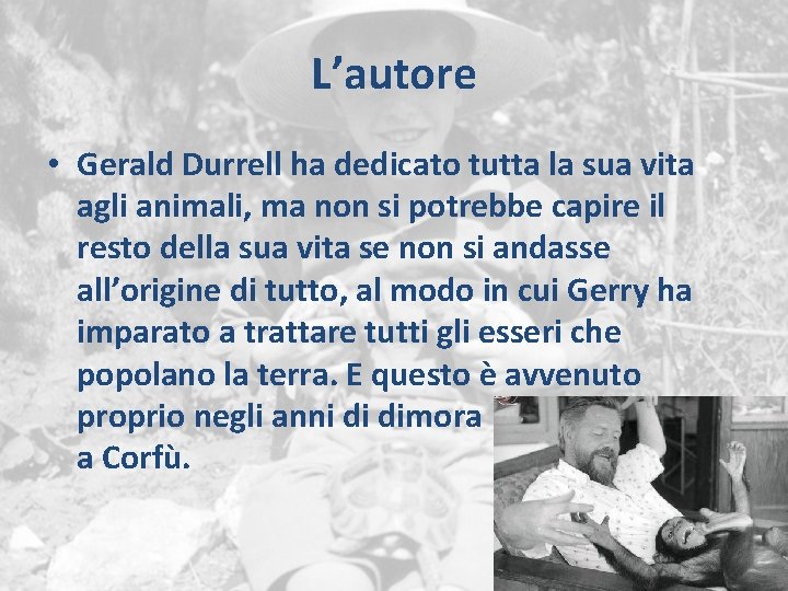 L’autore • Gerald Durrell ha dedicato tutta la sua vita agli animali, ma non