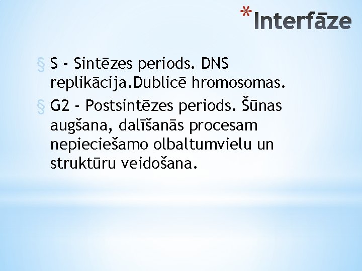 * § S - Sintēzes periods. DNS replikācija. Dublicē hromosomas. § G 2 -