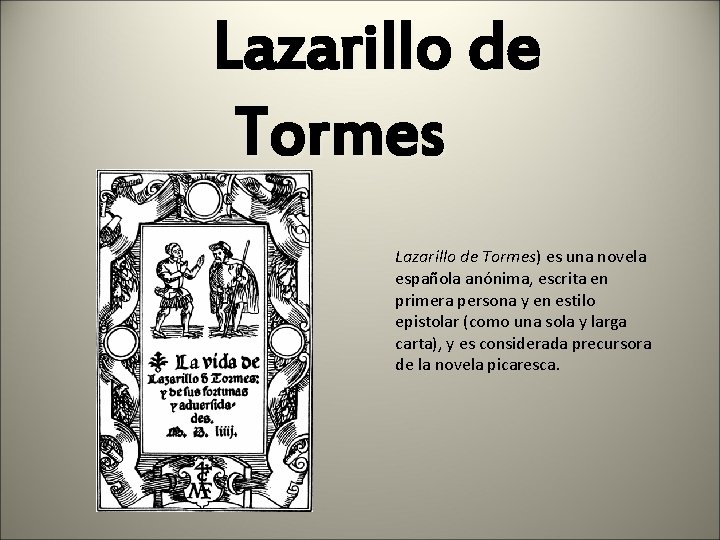 Lazarillo de Tormes) es una novela española anónima, escrita en primera persona y en