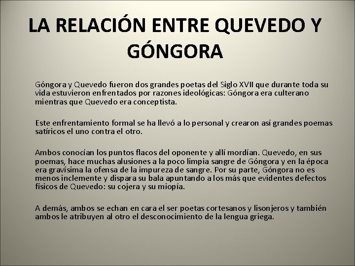 LA RELACIÓN ENTRE QUEVEDO Y GÓNGORA Góngora y Quevedo fueron dos grandes poetas del