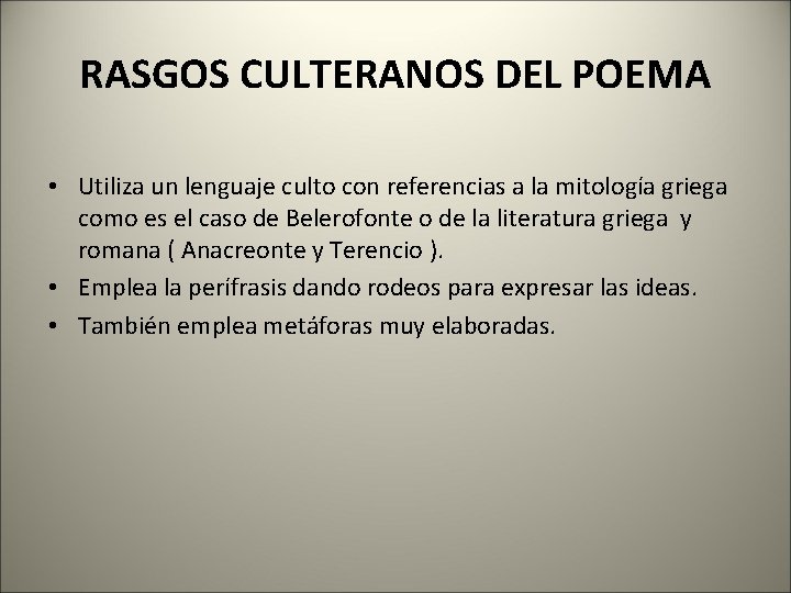 RASGOS CULTERANOS DEL POEMA • Utiliza un lenguaje culto con referencias a la mitología