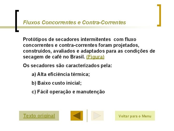 Fluxos Concorrentes e Contra-Correntes Protótipos de secadores intermitentes com fluxo concorrentes e contra-correntes foram