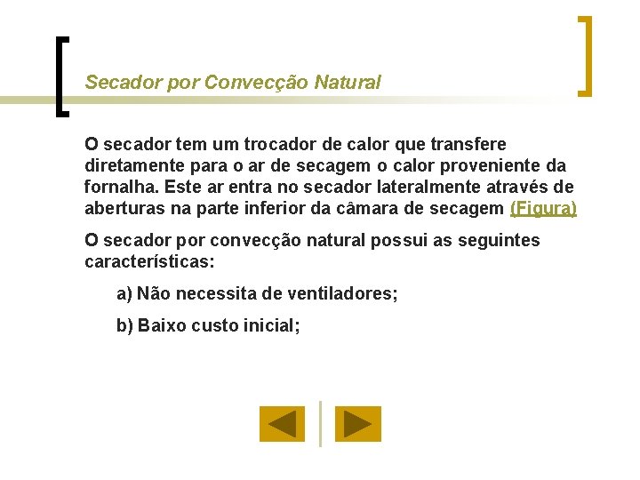 Secador por Convecção Natural O secador tem um trocador de calor que transfere diretamente