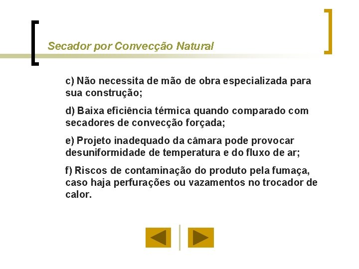 Secador por Convecção Natural c) Não necessita de mão de obra especializada para sua